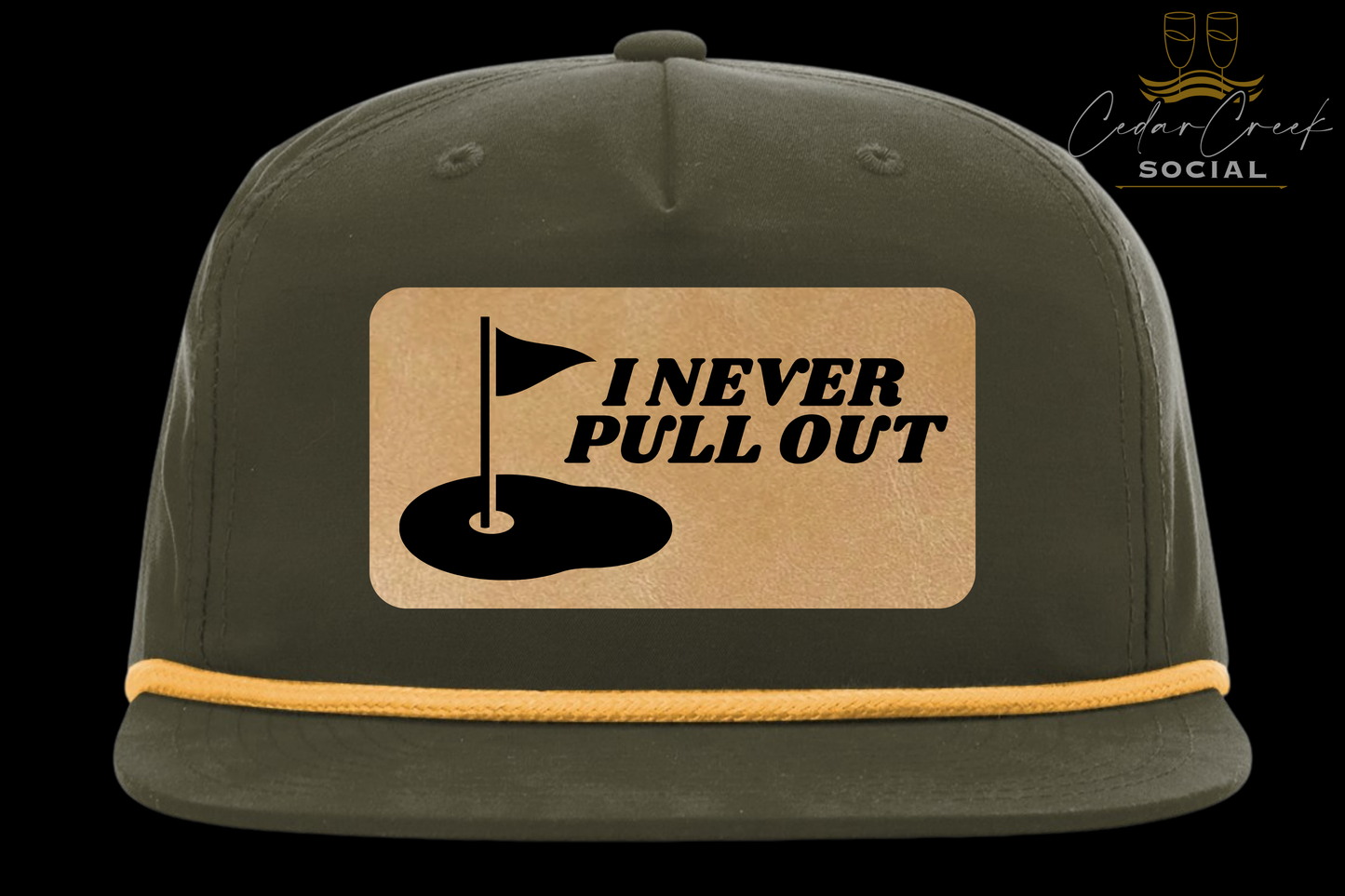 Cedar Creek Social "I NEVER PULL OUT" Hat
