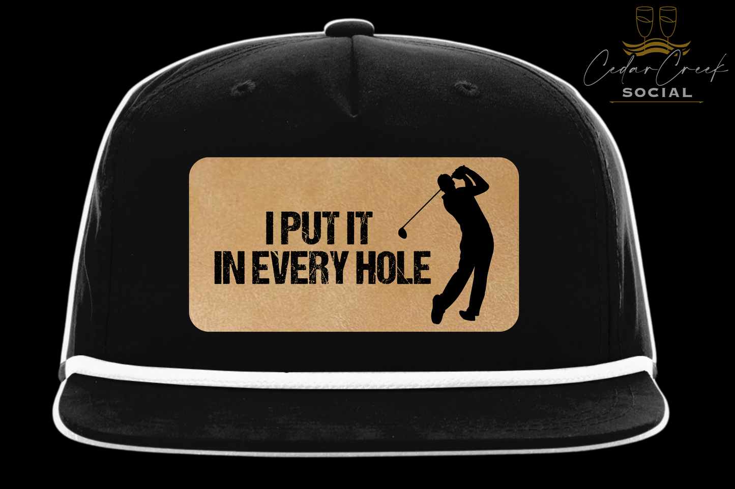 Cedar Creek Social "I PUT IT IN EVERY HOLE" Hat