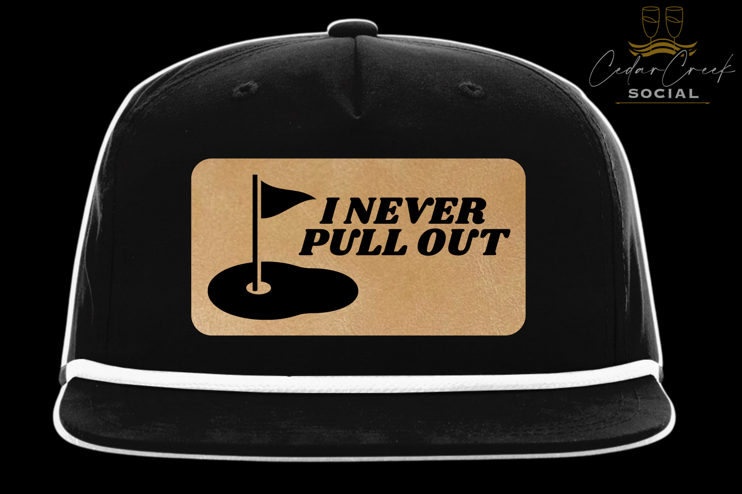 Cedar Creek Social "I NEVER PULL OUT" Hat