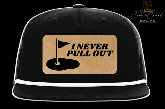 Cedar Creek Social "I NEVER PULL OUT" Hat