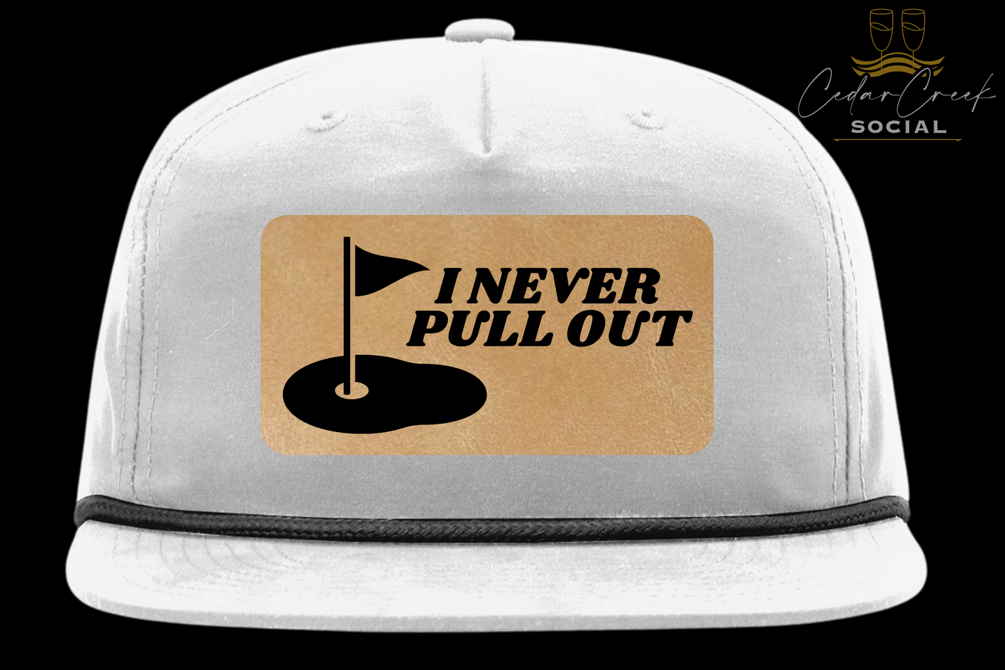 Cedar Creek Social "I NEVER PULL OUT" Hat